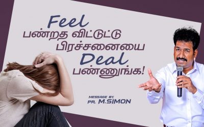 Feel பண்றத விட்டுட்டு பிரச்சனையை Deal பண்ணுங்க! | Message By Pastor M.Simon
