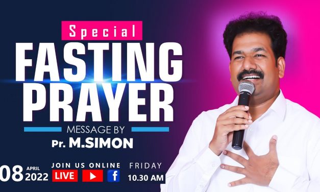 விசேஷித்த உபவாச ஜெபம் – 08.04.2022 | Message By Pastor M.Simon