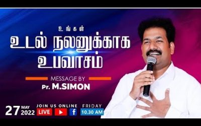 உங்கள் உடல் நலனுக்காக உபவாசம் – 27.05.2022 | Message By Pastor M.Simon
