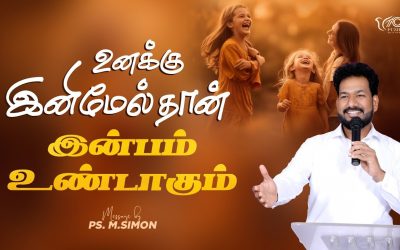 உனக்கு இனிமேல்தான் இன்பம் உண்டாகும் | Message By Pastor M.Simon