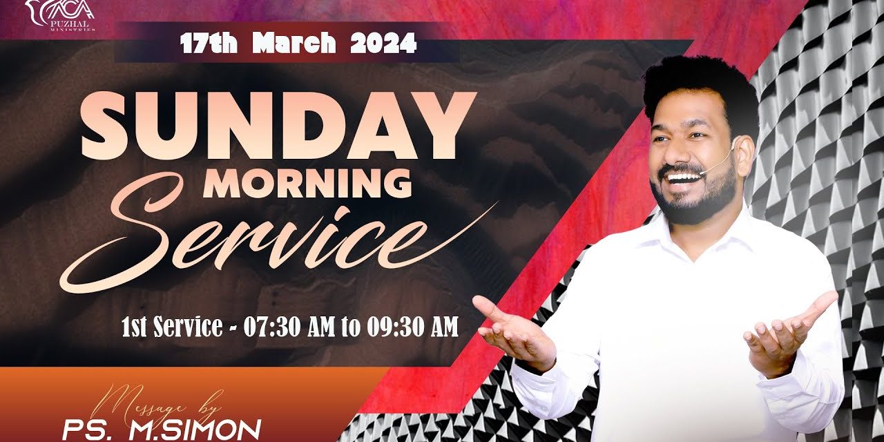 🔴LIVE | Sunday Morning Service – 1st Service – 17.03.2024 | Message By Pastor M.Simon