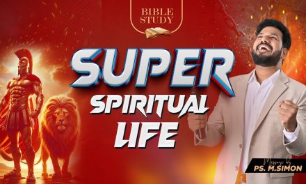 Super Spiritual Life | BIBLE STUDY | Message By Pastor M.Simon