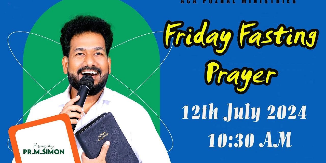 🔴LIVE | Friday Fasting Prayer – 12.07.2024 | Message By Pastor M.Simon